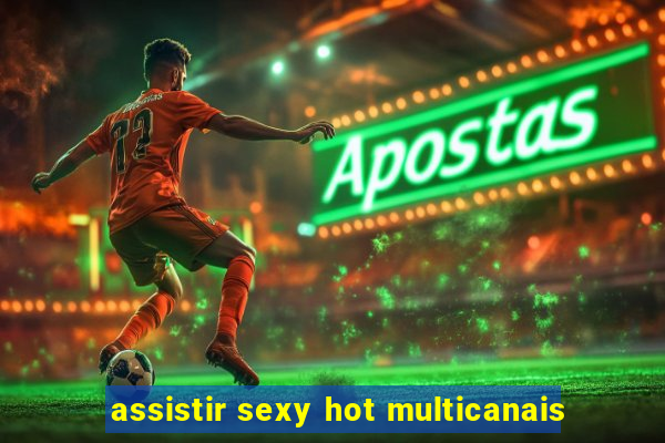 assistir sexy hot multicanais